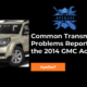 Common Transmission Problems Reported in the 2014 GMC Acadia