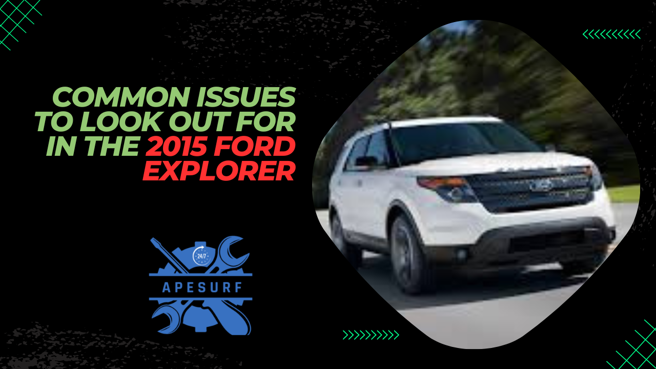 Common Issues to Look Out for in the 2015 Ford Explorer