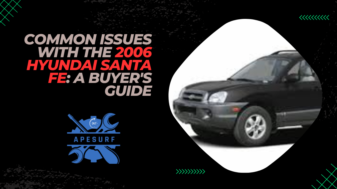 Common Issues with the 2006 Hyundai Santa Fe A Buyer's Guide