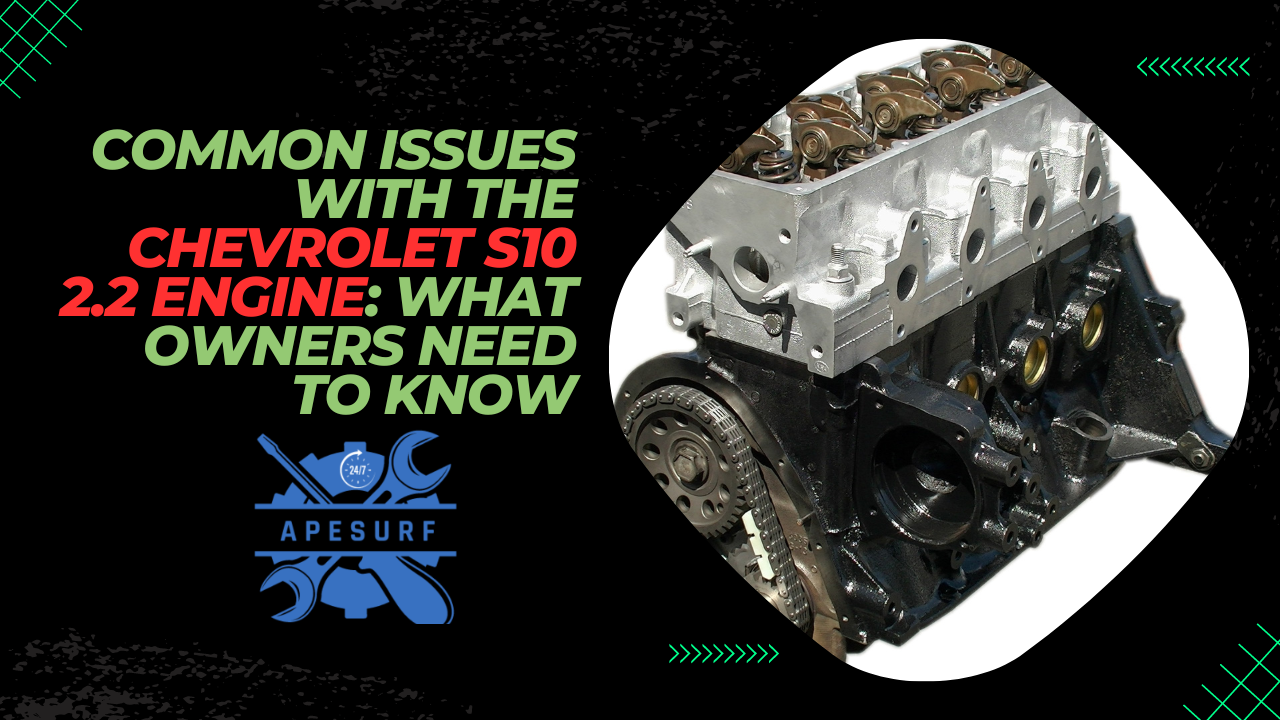 Common Issues with the Chevrolet S10 2.2 Engine What Owners Need to Know