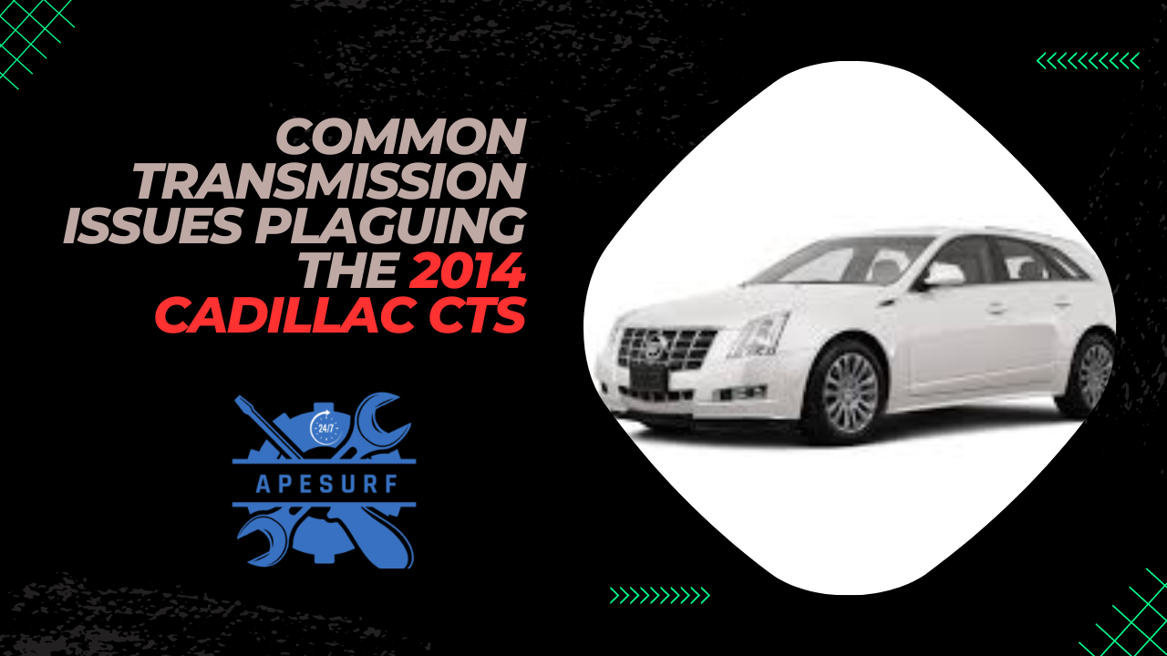 Common Transmission Issues Plaguing the 2014 Cadillac CTS