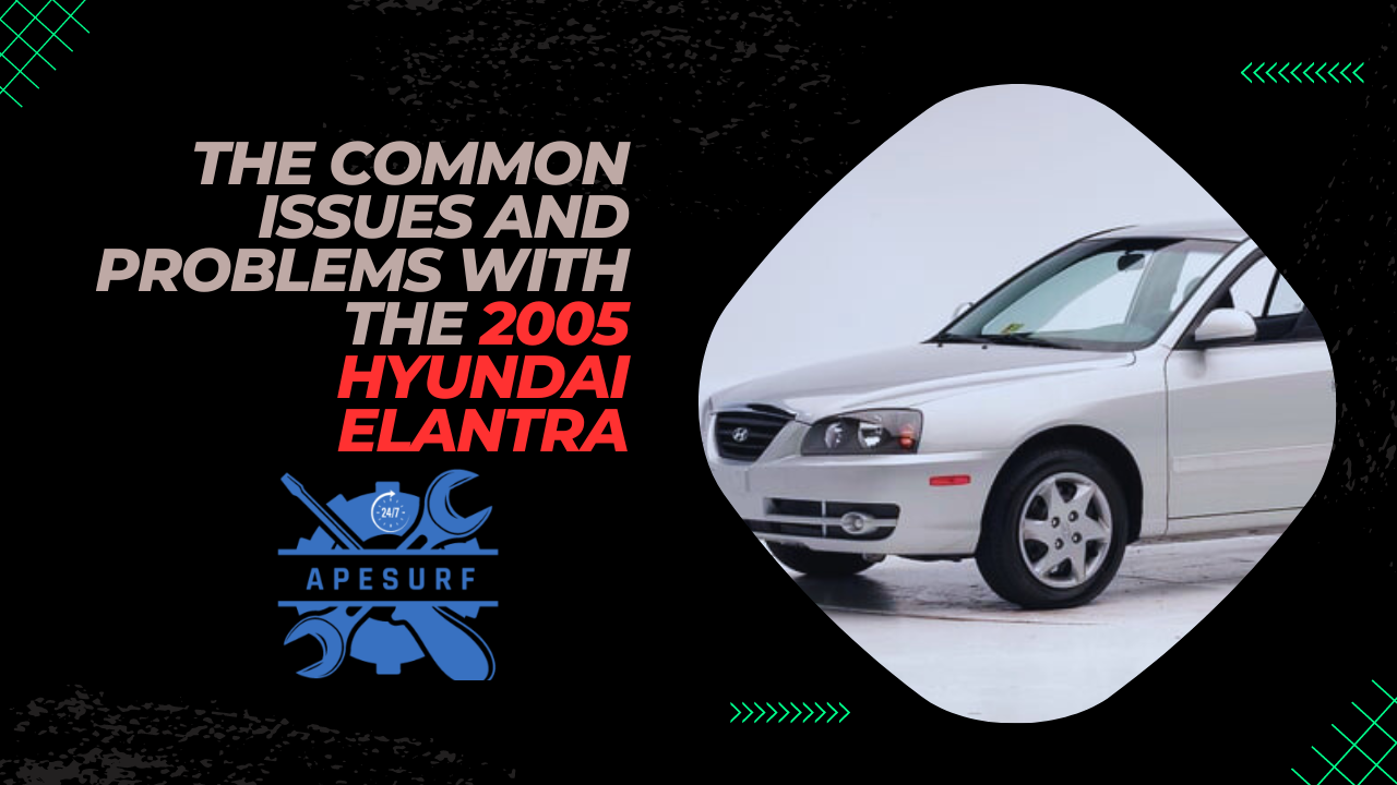 The Common Issues and Problems with the 2005 Hyundai Elantra