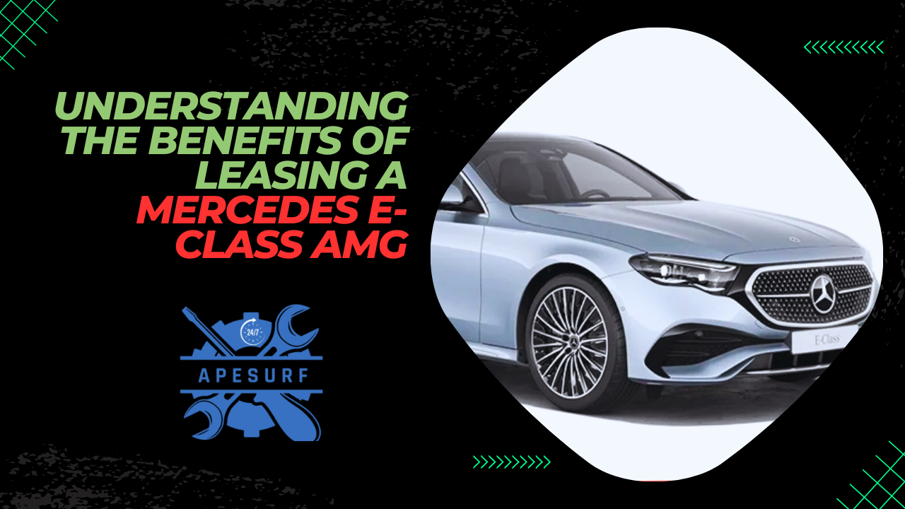 Understanding the Benefits of Leasing a Mercedes E-Class AMG