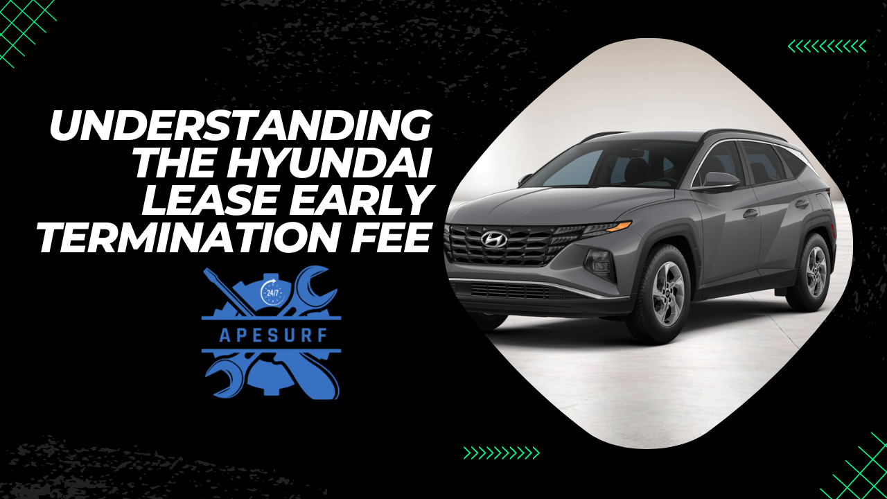 Understanding the Hyundai Lease Early Termination Fee What You Need to Know