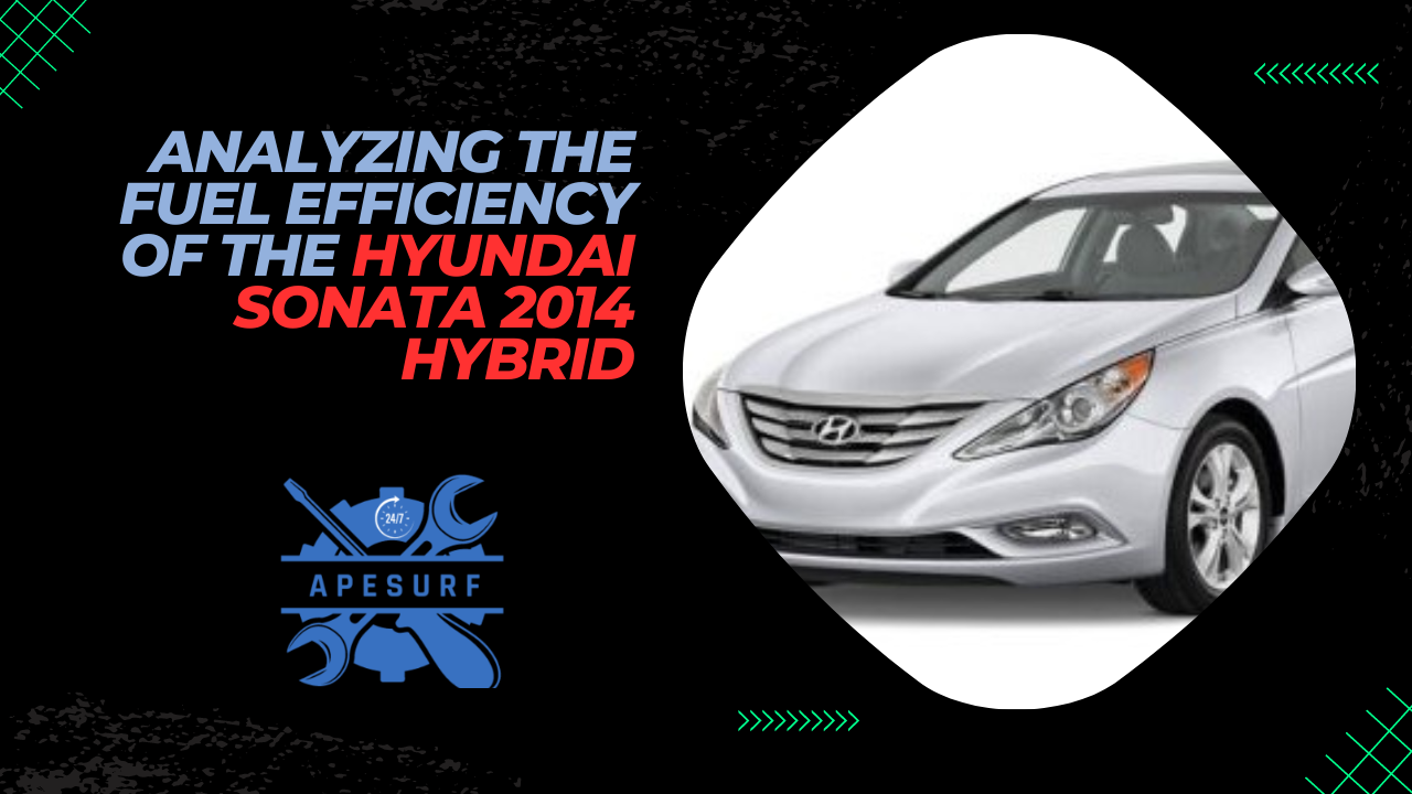 Analyzing the Fuel Efficiency of the Hyundai Sonata 2014 Hybrid A Comprehensive Review