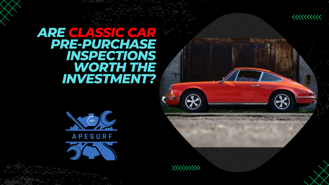 Are Classic Car Pre-Purchase Inspections Worth the Investment?