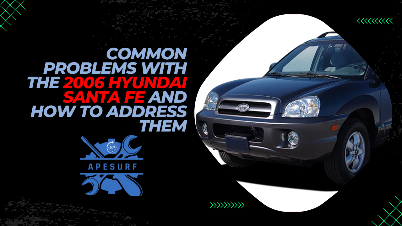 Common Problems with the 2006 Hyundai Santa Fe and How to Address Them