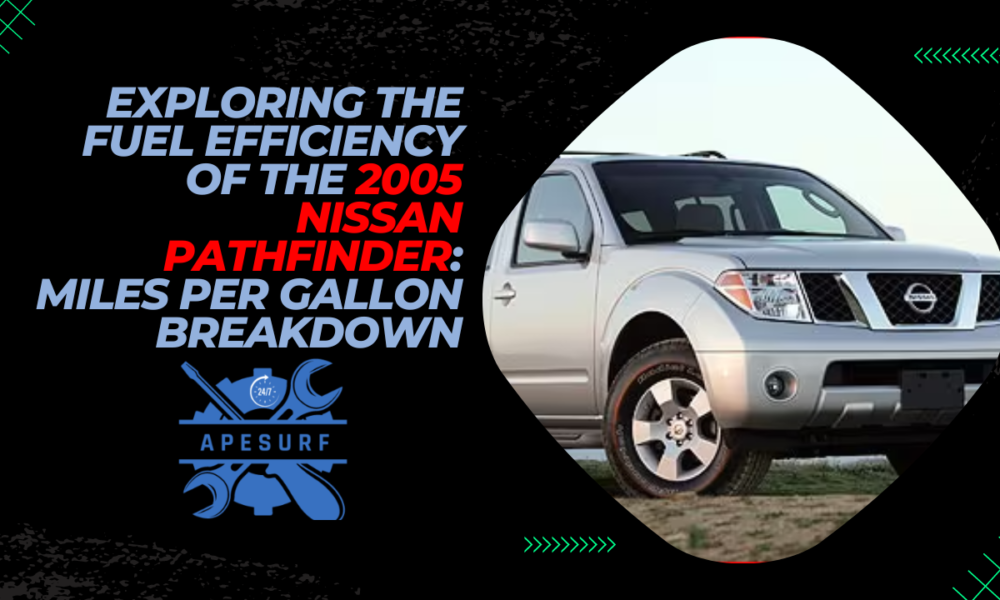 Exploring the Fuel Efficiency of the 2005 Nissan Pathfinder Miles Per Gallon Breakdown