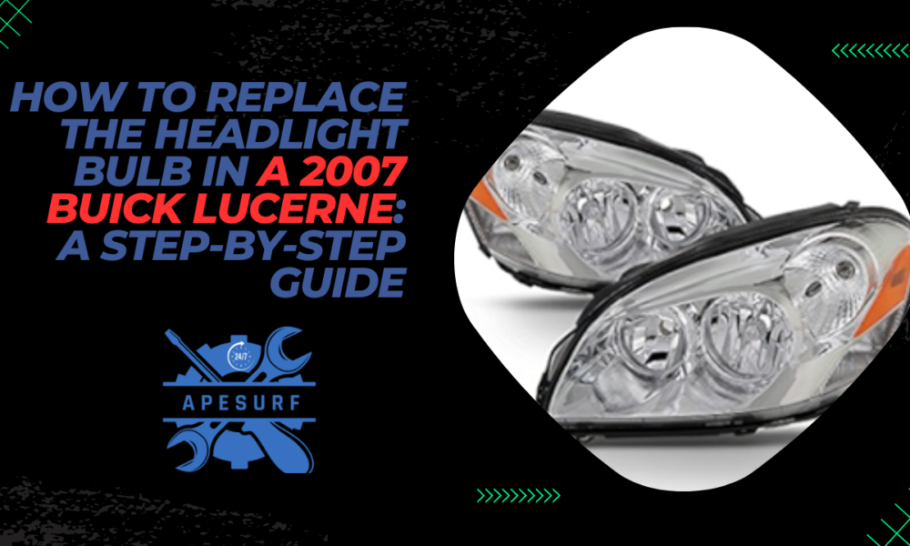 How to Replace the Headlight Bulb in a 2007 Buick Lucerne A Step-by-Step Guide