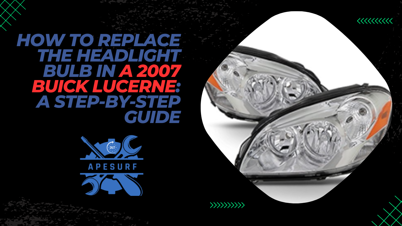 How to Replace the Headlight Bulb in a 2007 Buick Lucerne A Step-by-Step Guide