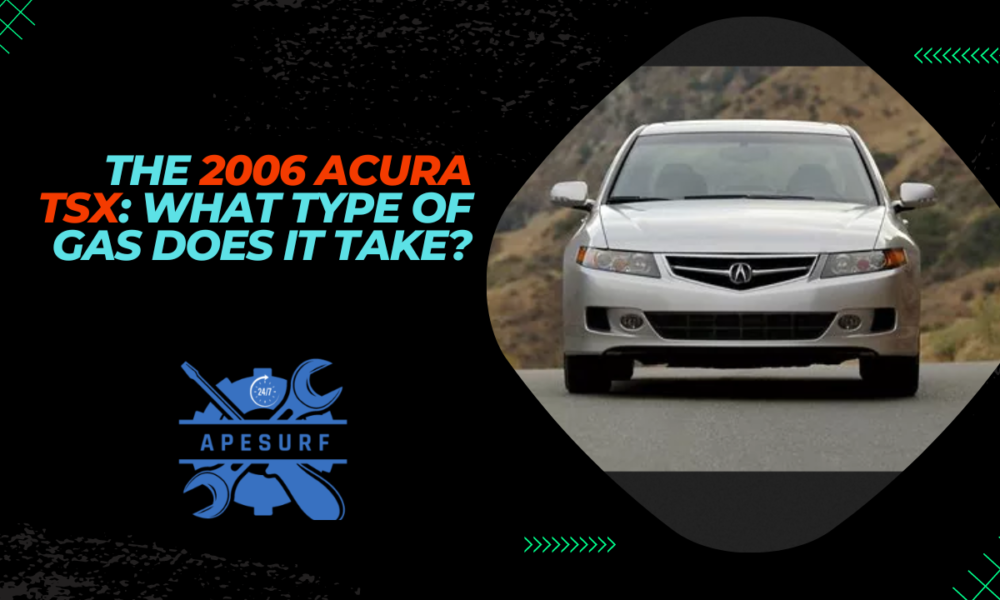 The 2006 Acura TSX: What Type of Gas Does It Take?