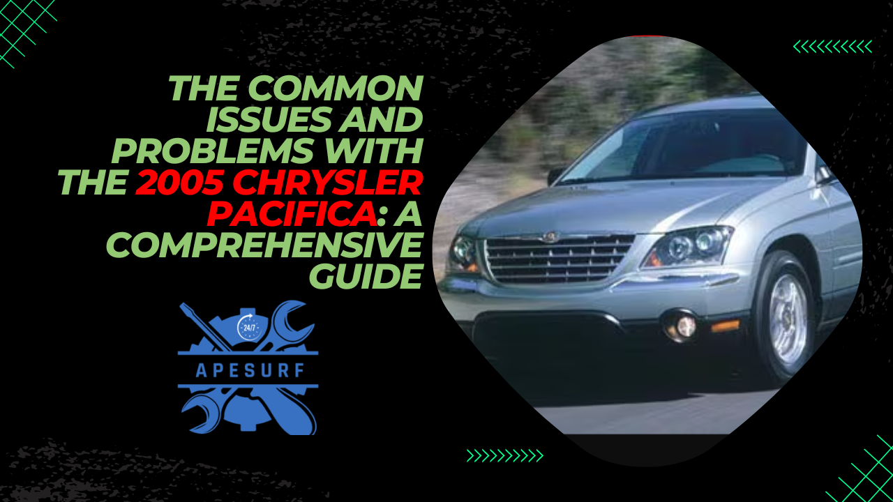 The Common Issues and Problems With the 2005 Chrysler Pacifica A Comprehensive Guide