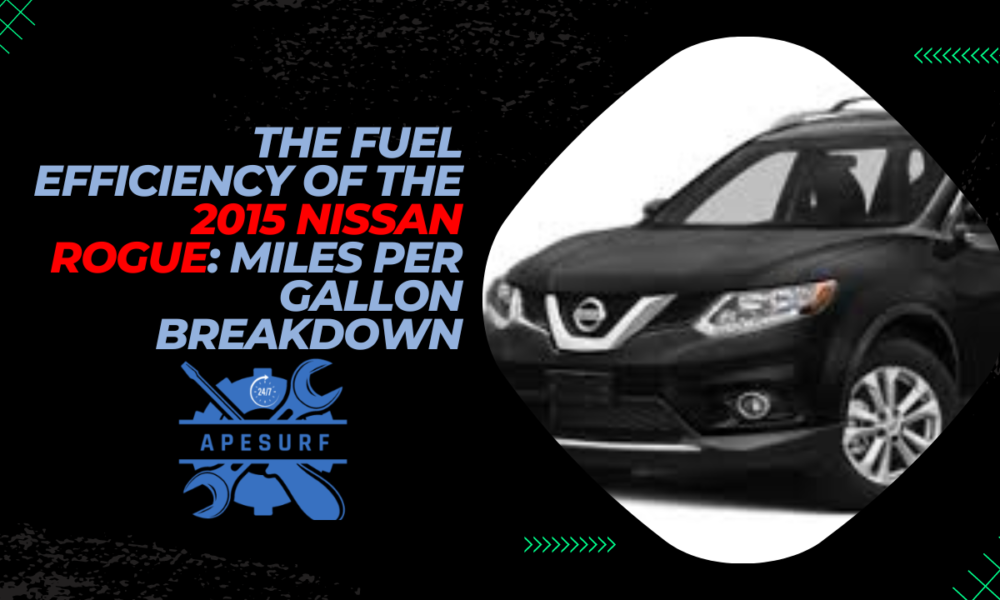 The Fuel Efficiency of the 2015 Nissan Rogue Miles Per Gallon Breakdown