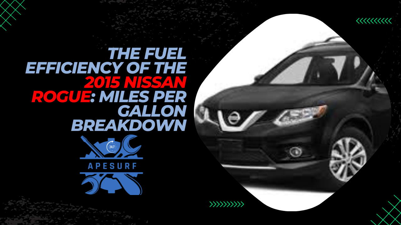 The Fuel Efficiency of the 2015 Nissan Rogue Miles Per Gallon Breakdown