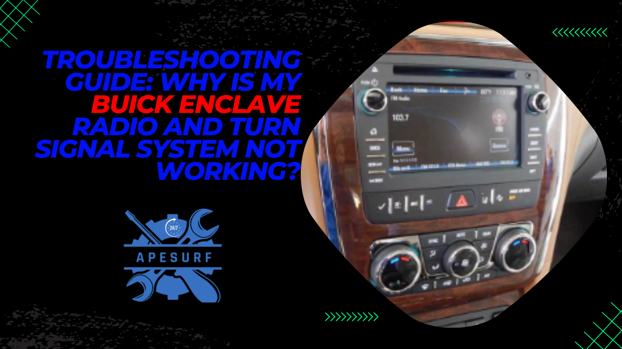 Troubleshooting Guide Why is My Buick Enclave Radio and Turn Signal System Not Working