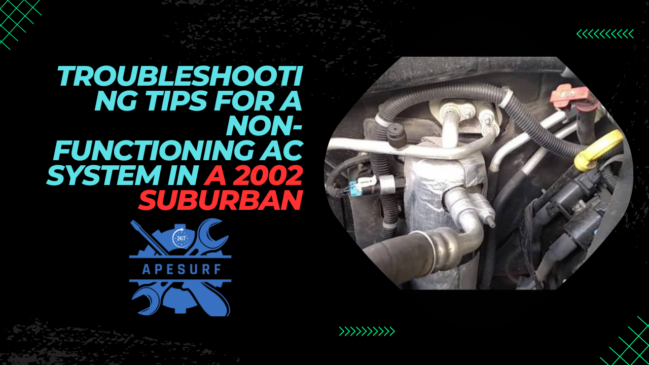 Troubleshooting Tips for a Non-Functioning AC System in a 2002 Suburban