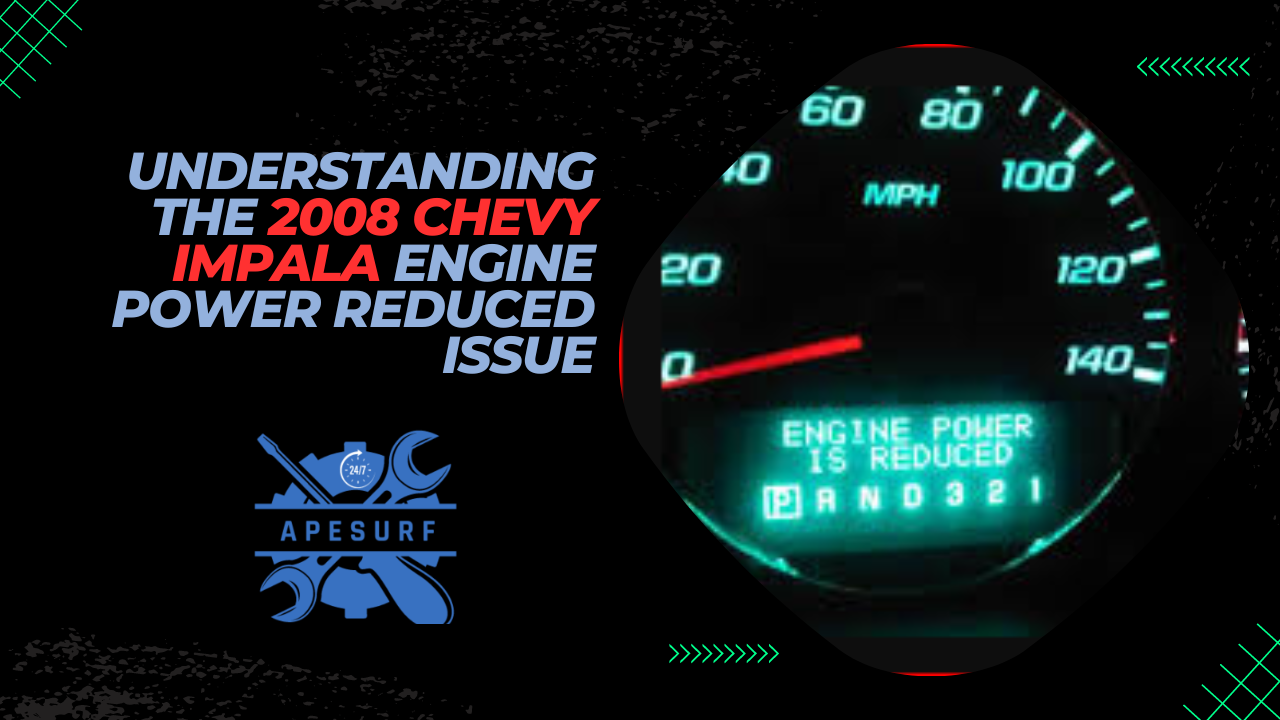 Understanding the 2008 Chevy Impala Engine Power Reduced Issue Causes and Solutions