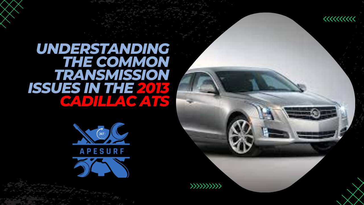 Understanding the Common Transmission Issues in the 2013 Cadillac ATS