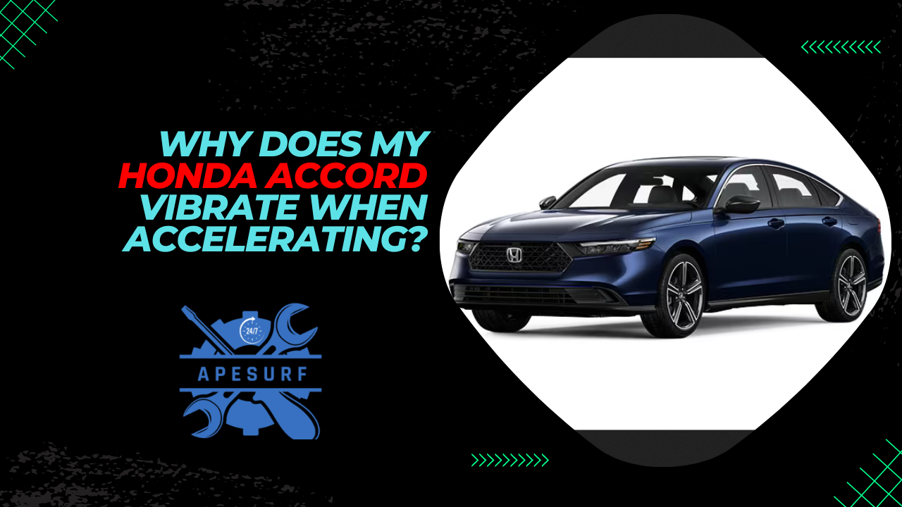 Why Does My Honda Accord Vibrate When Accelerating?