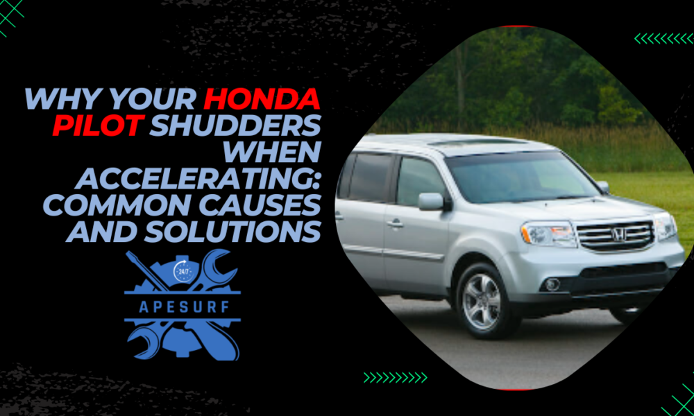 Why Your Honda Pilot Shudders When Accelerating Common Causes and Solutions