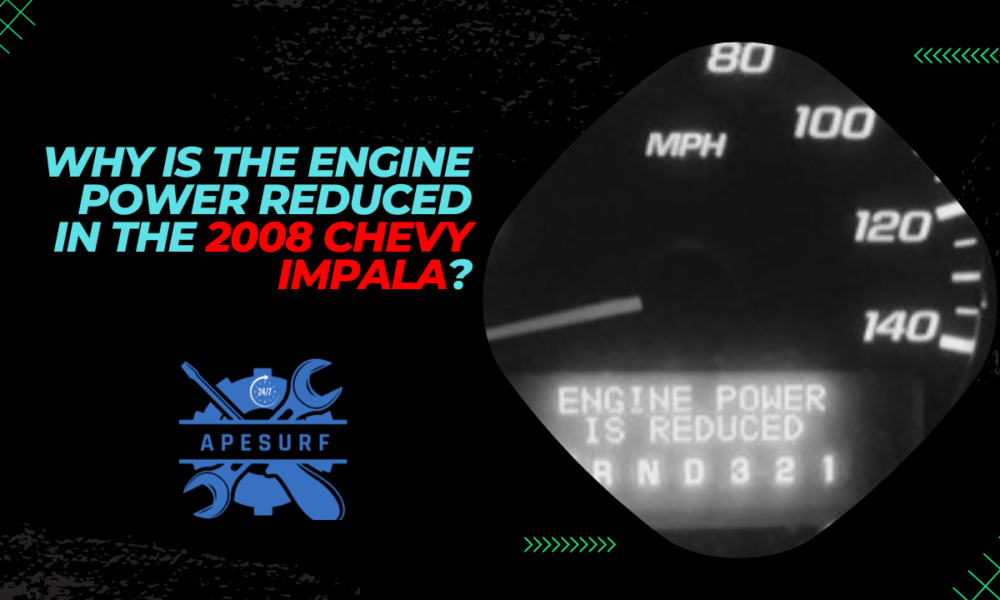 Why is the engine power reduced in the 2008 Chevy Impala?