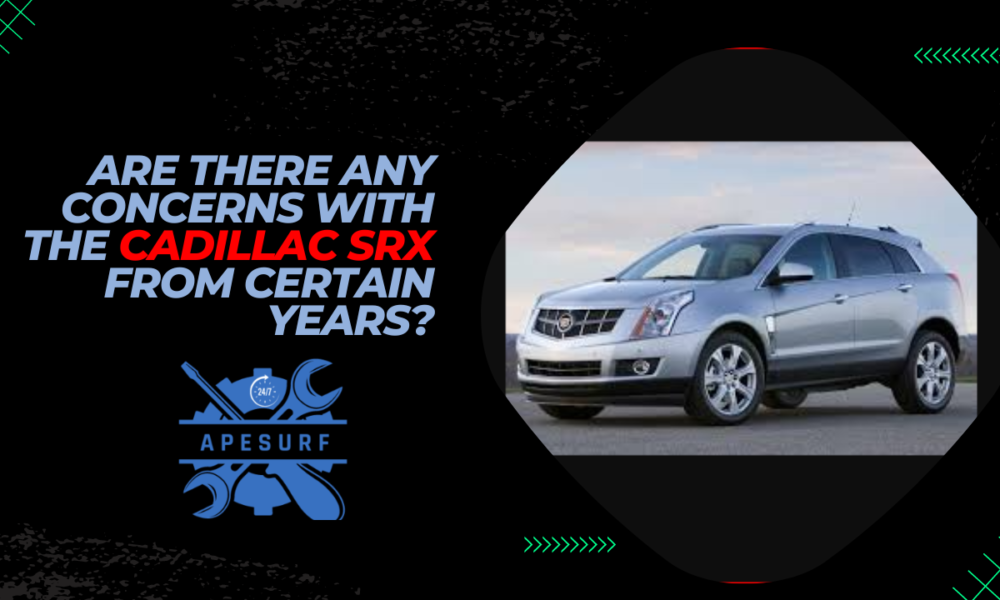 Are There Any Concerns With the Cadillac SRX From Certain Years