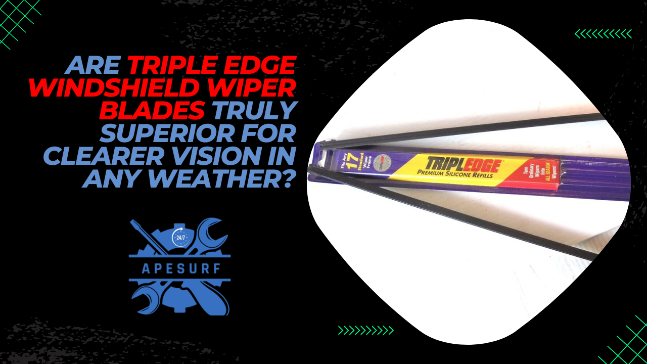 Are Triple Edge Windshield Wiper Blades Truly Superior for Clearer Vision in Any Weather