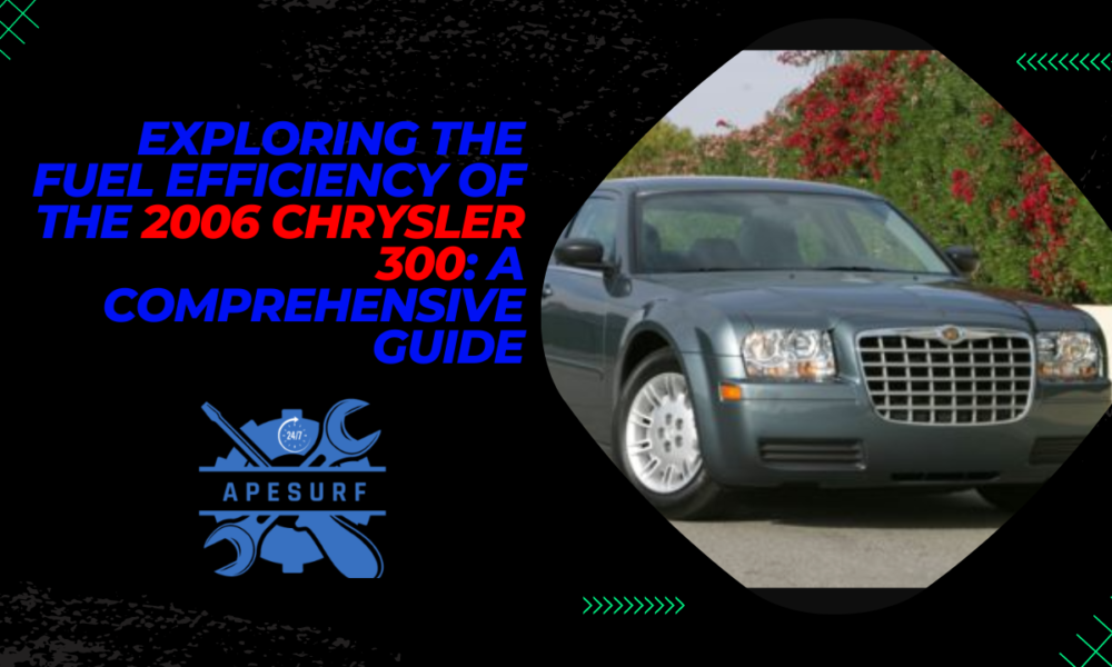 Exploring the Fuel Efficiency of the 2006 Chrysler 300 A Comprehensive Guide