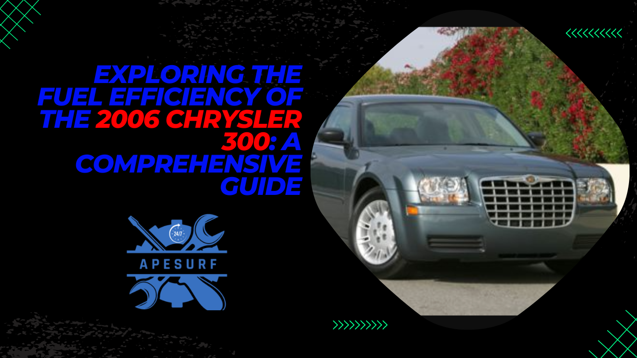 Exploring the Fuel Efficiency of the 2006 Chrysler 300 A Comprehensive Guide