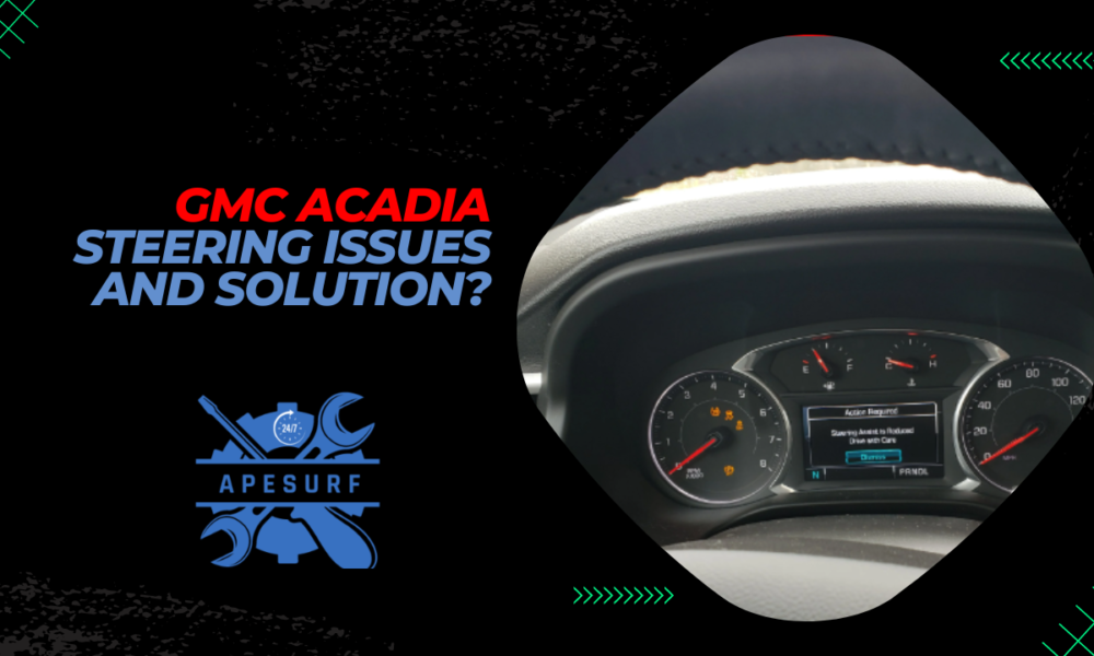 GMC Acadia Steering issues and Solution