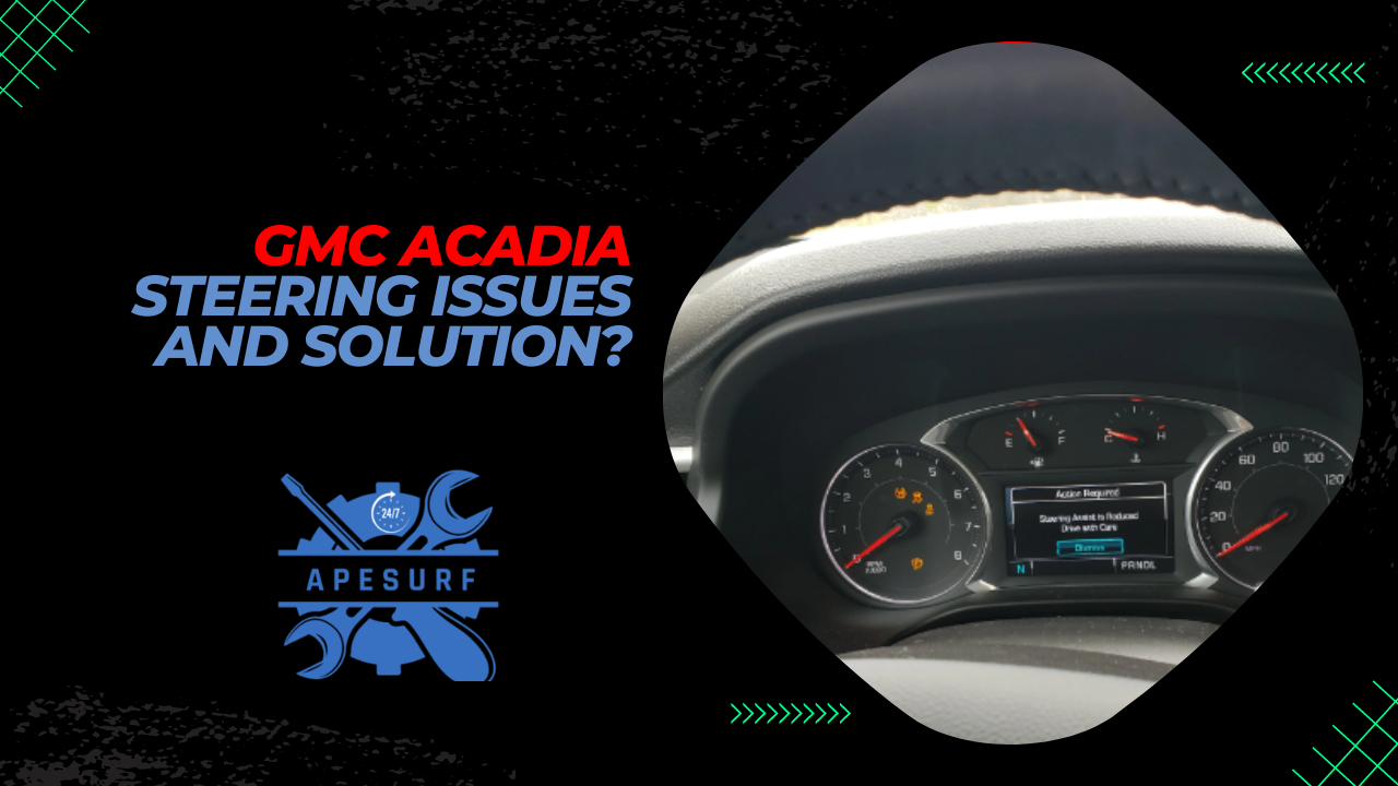 GMC Acadia Steering issues and Solution