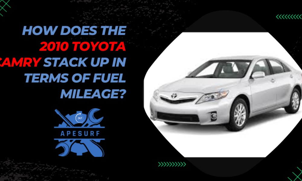 How Does the 2010 Toyota Camry Stack Up in Terms of Fuel Mileage