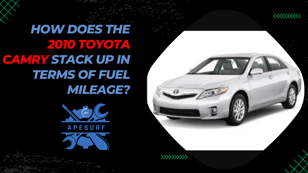 How Does the 2010 Toyota Camry Stack Up in Terms of Fuel Mileage