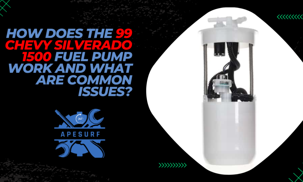 How Does the 99 Chevy Silverado 1500 Fuel Pump Work and What are Common Issues