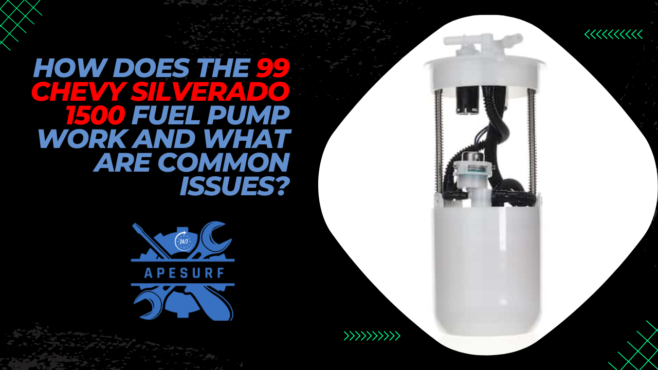 How Does the 99 Chevy Silverado 1500 Fuel Pump Work and What are Common Issues