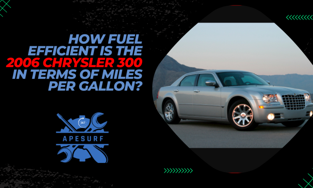 How Fuel Efficient is the 2006 Chrysler 300 in Terms of Miles Per Gallon