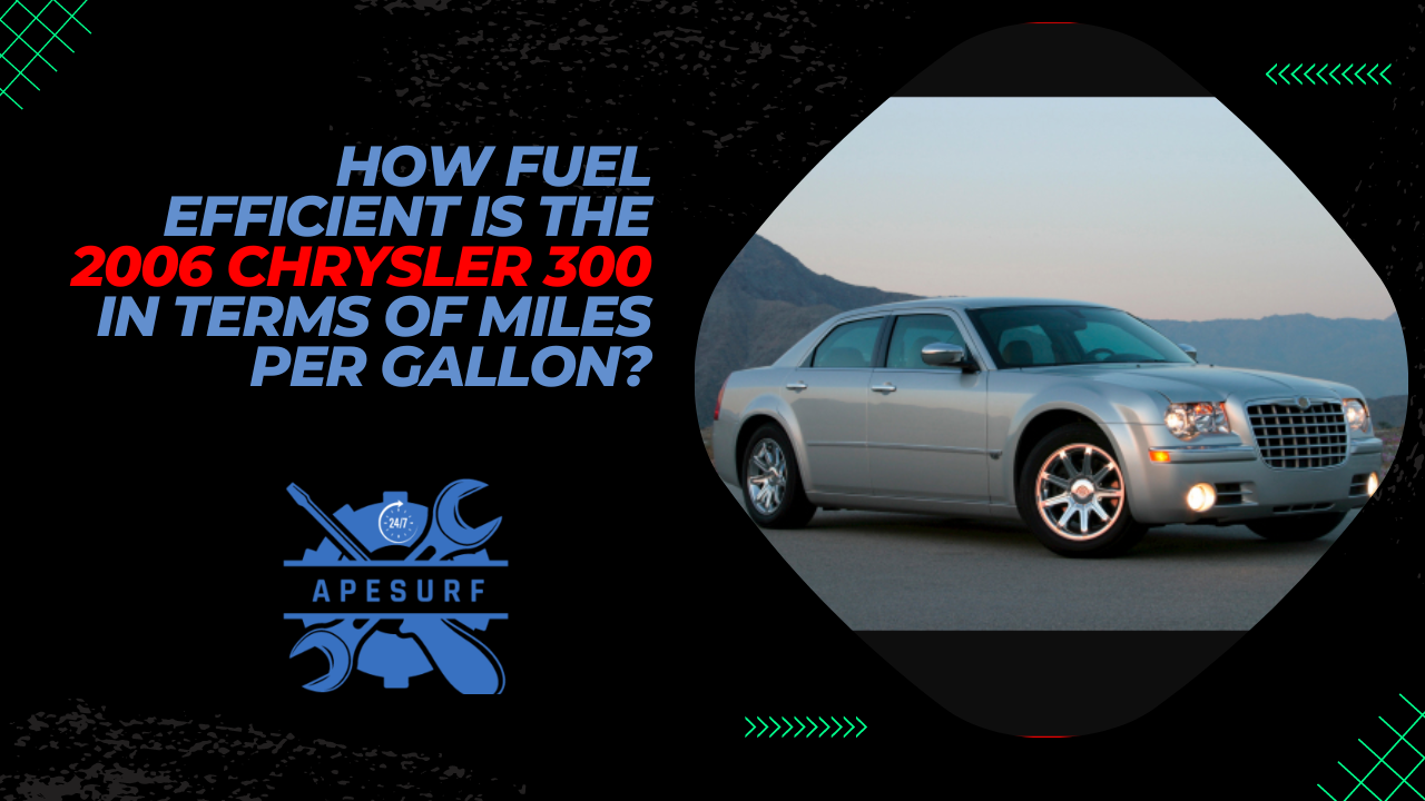 How Fuel Efficient is the 2006 Chrysler 300 in Terms of Miles Per Gallon