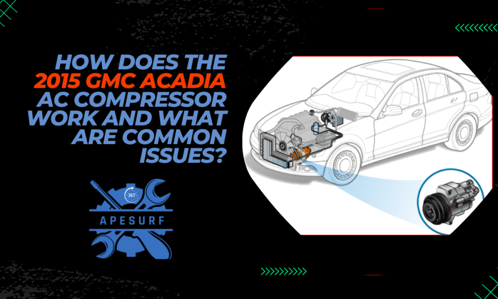 How does the 2015 GMC Acadia AC compressor work and what are common issues