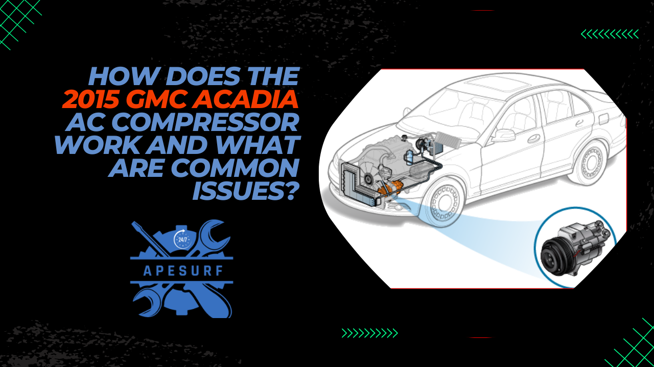 How does the 2015 GMC Acadia AC compressor work and what are common issues