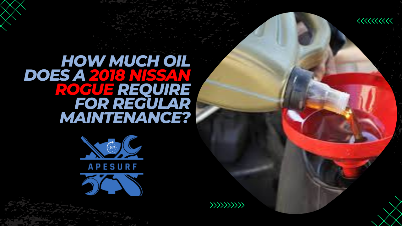 How much oil does a 2018 Nissan Rogue require for regular maintenance