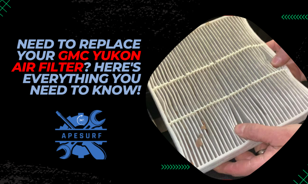 Need to Replace Your GMC Yukon Air Filter Here's Everything You Need to Know!