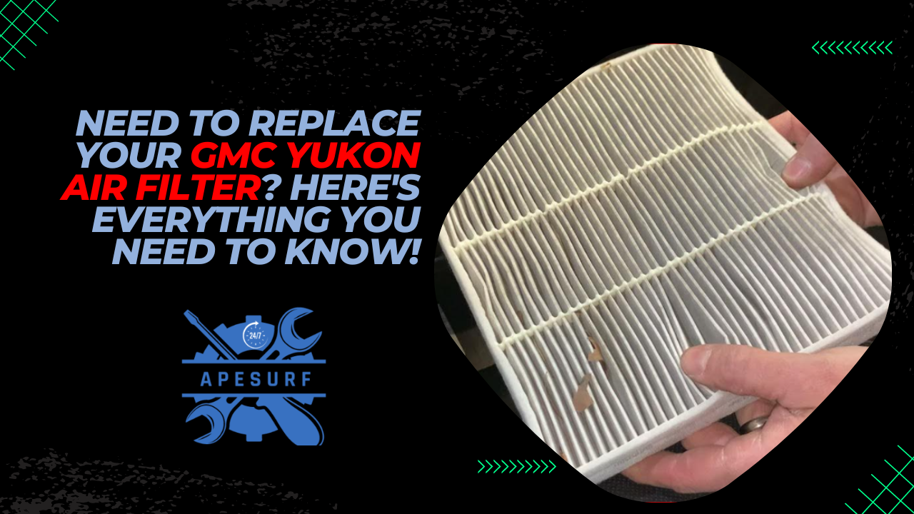 Need to Replace Your GMC Yukon Air Filter Here's Everything You Need to Know!