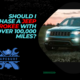 Should I Purchase a Jeep Cherokee with over 100,000 Miles