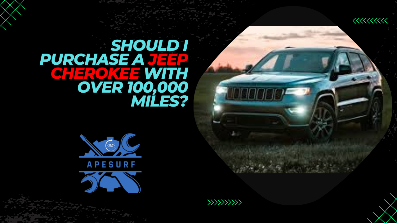 Should I Purchase a Jeep Cherokee with over 100,000 Miles