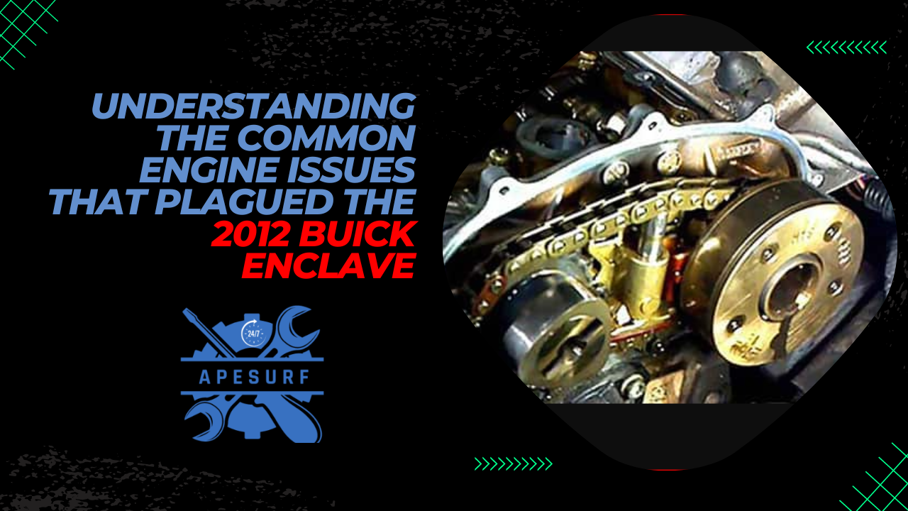 Understanding the Common Engine Issues That Plagued the 2012 Buick Enclave