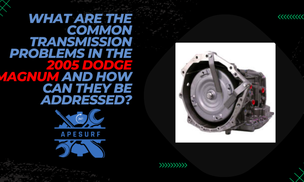 What are the common transmission problems in the 2005 Dodge Magnum and how can they be addressed