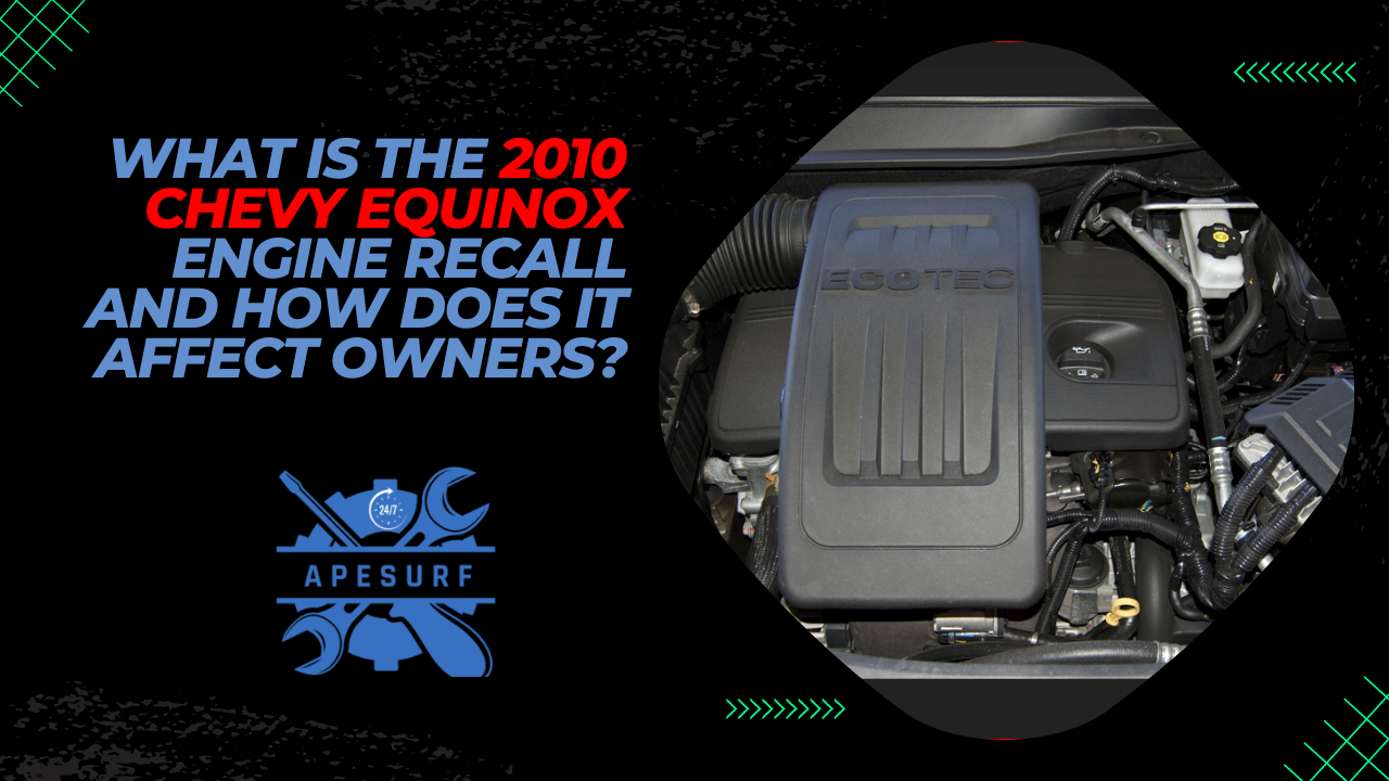 What is the 2010 Chevy Equinox Engine Recall and How Does it Affect Owners