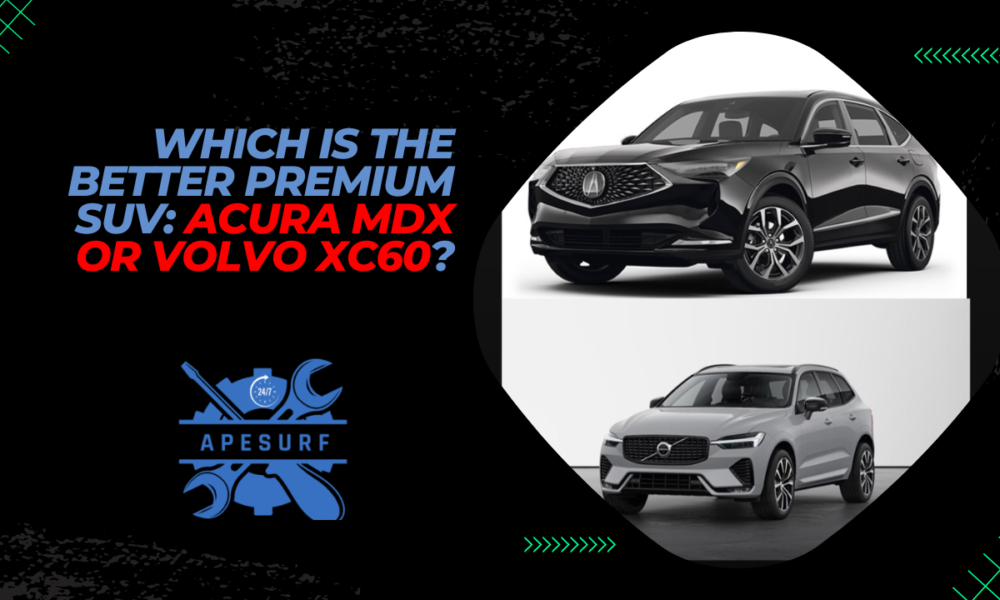 Which is the Better Premium SUV Acura MDX or Volvo XC60