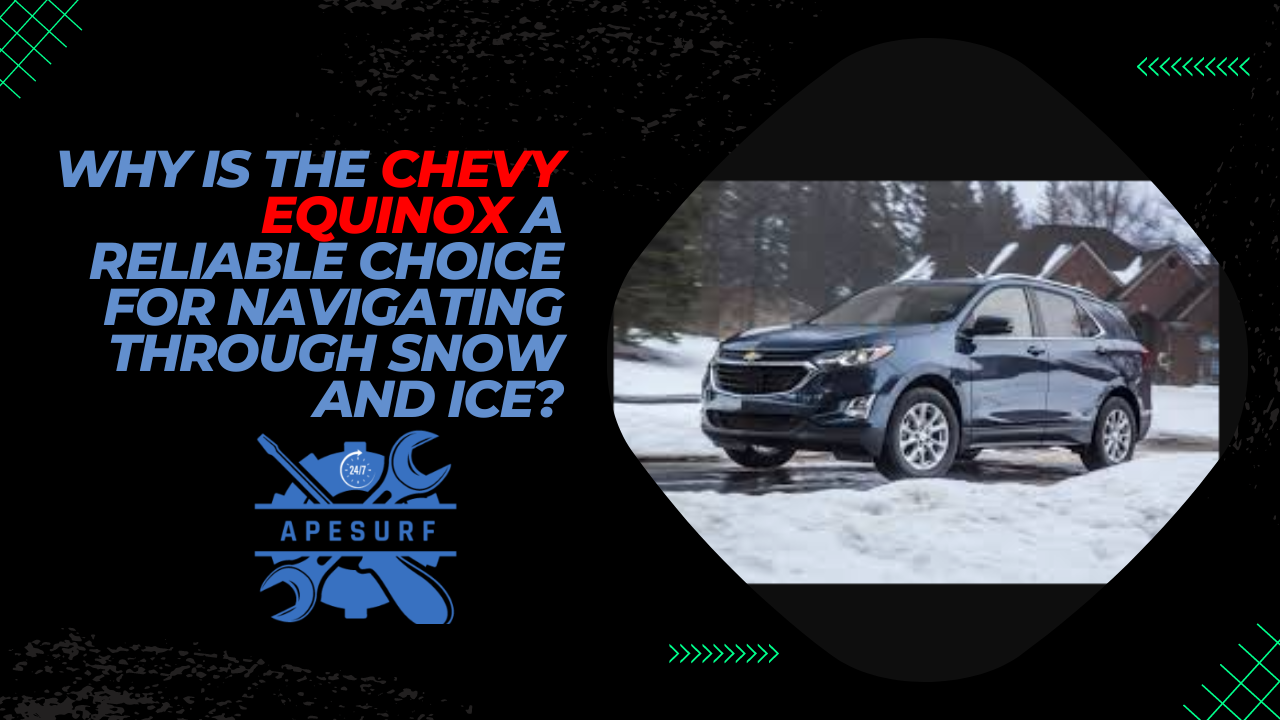 Why is the Chevy Equinox a reliable choice for navigating through snow and ice