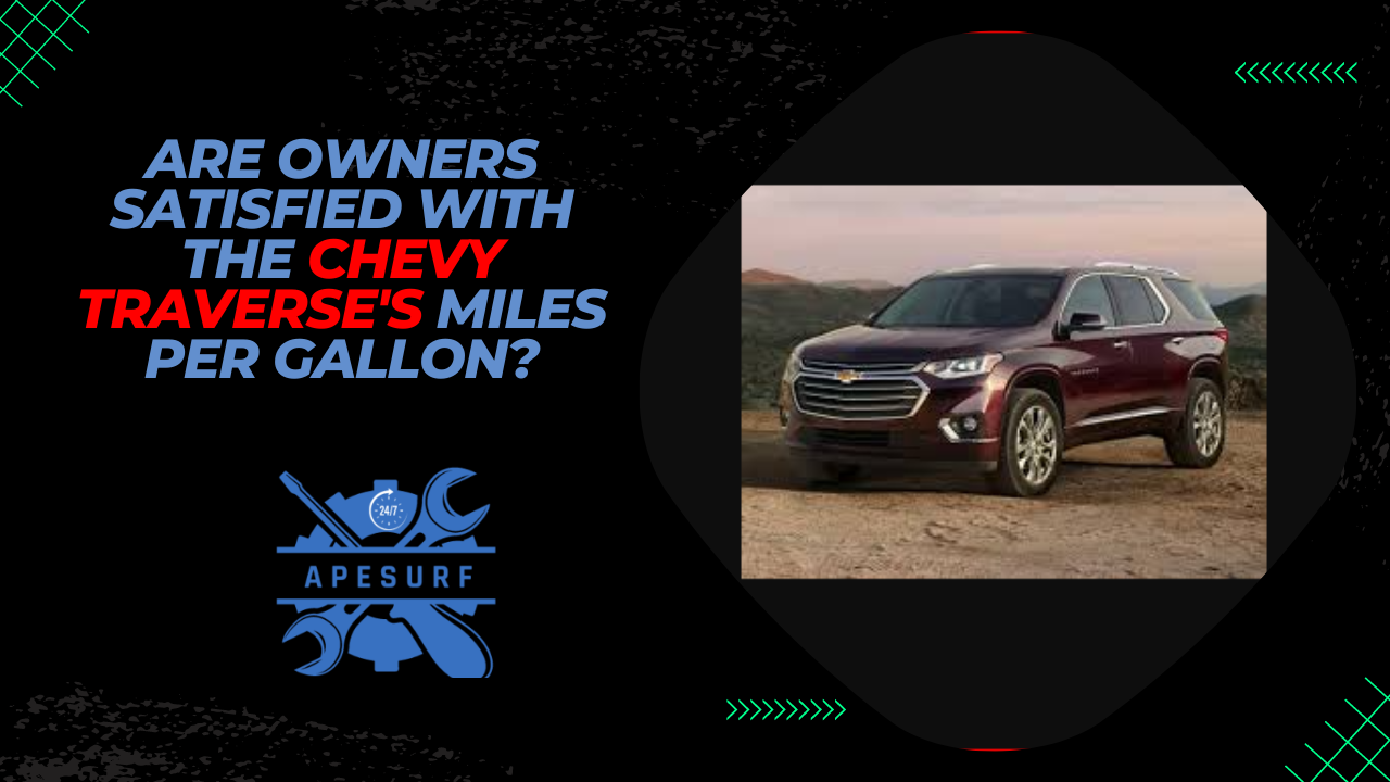 Are owners satisfied with the Chevy Traverse's miles per gallon